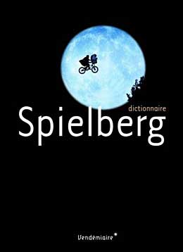Livre : Dictionnaire Spielberg aux éditions Vendémiaire